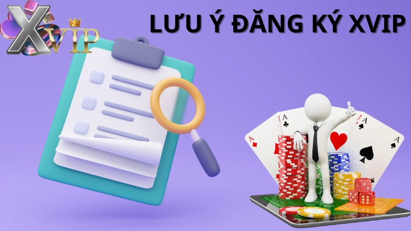 Lưu ý quan trọng khi đăng ký tài khoản XVIP